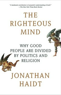 The righteous mind : why good people are divided by politics and religion /