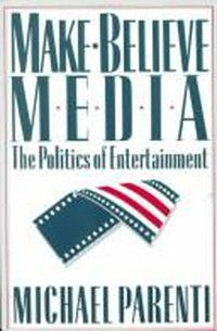 Make-believe media : the politics of entertainment /