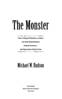 The monster : how a gang of predatory lenders and Wall Street bankers fleeced America - and spawned a global crisis /