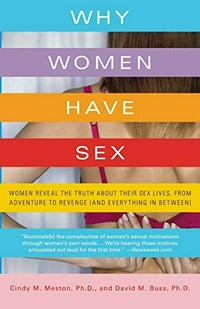 Why women have sex : women reveal the truth about their sex lives, from adventure to revenge (and everything in between) /