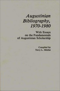 Augustinian bibliography, 1970-1980 : with essays on the fundamentals of Augustinian scholarship /