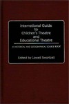 International guide to children's theatre and educational theatre : a historical and geographical source book /