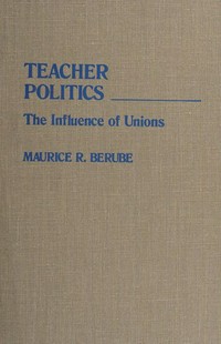 Teacher politics : the influence of unions /