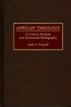 African theology : a critical analysis and annotated bibliography /