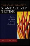 The case against standardized testing : raising the scores, ruining the schools /