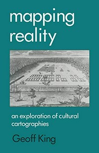 Mapping reality : an exploration of cultural cartographies /