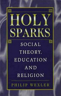Holy sparks : social theory, education and religion /