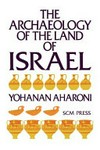 The archaeology of the Land of Israel : from the Prehistoric Beginnings to the end of the First Temple Period /