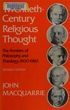 Twentieth century religious thought : the frontiers of philosophy and theology, 1900-1980 /