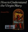 How to understand the Virgin Mary /
