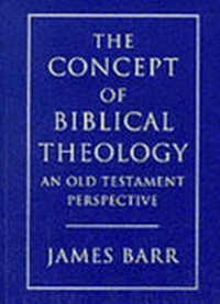 The concept of Biblical theology : an Old Testament perspective /