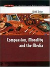 Compassion, morality, and the media /