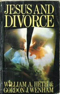 Jesus and divorce : towards an evangelical understanding of New Testament teaching /