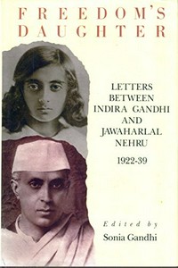 Freedom's daughter : letters between Indira Gandhi and Jawaharlal Nehru, 1922-39 /