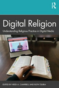 Digital religion : understanding religious practice in digital media /