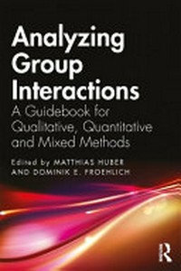 Analyzing group interactions : a guidebook for qualitative, quantitative and mixed methods /
