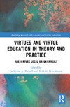 Virtues and virtue education in theory and practice : are virtues local or universal? /
