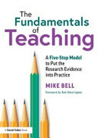 The fundamentals of teaching : a five-step model to put the research evidence into practice /