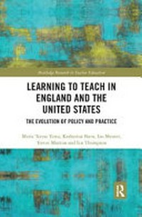 Learning to teach in England and the United States : the evolution of policy and practice /