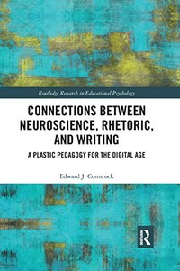 Connections between neuroscience, rhetoric, and writing : a plastic pedagogy for the digital age /