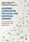 Assessing competencies for social and emotional learning : conceptualization, development, and applications /
