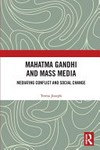 Mahatma Gandhi and mass media : mediating conflict and social change /