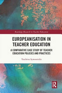 Europeanisation in teacher education : a comparative case study of teacher education policies and practices /