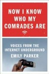 Now I know who my comrades are : voices from the Internet underground /