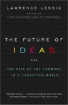 The future of ideas : the fate of the commons in a connected world /