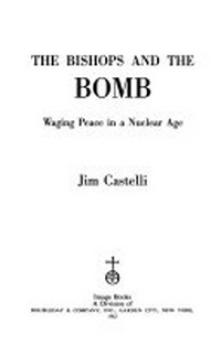 The bishops and the bomb : waging peace in a nuclear age /