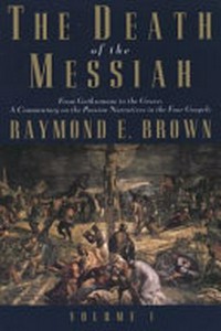 The death of the Messiah : from Gethsemane to the grave : a commentary on the Passion narrative in the four Gospels /