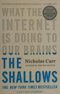 The shallows : what the internet is doing to our brains /