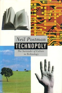 Technopoly : the surrender of culture to technology /