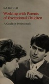 Working with parents of exceptional children : a guide for professionals /