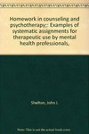 Homework in counseling and psychotherapy : examples of systematic assignments for therapeutic use by mental health professionals /