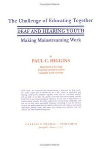 The challenge of educating together deaf and hearing youth : making mainstreaming work /