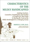 Characteristics of the mildly handicapped : assisting teachers, counselors, psychologists and families to prepare for their roles in meeting the needs of the mildly handicapped in a changing society /