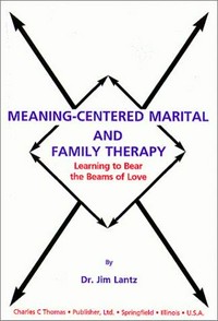 Meaning-centered marital and family therapy : learning to bear the beams of love /