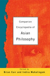 Companion encyclopedia of Asian philosophy /