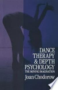 Dance therapy and depth psychology : the moving imagination /