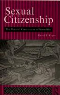 Sexual citizenship : the material construction of sexualities /
