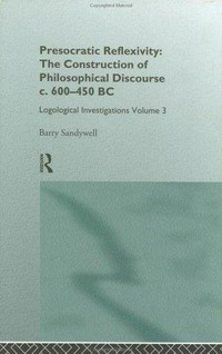 Presocratic reflexivity : the construction of philosophical discourse c. 600-450 BC /