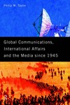 Global communications : international affairs and the media since 1945 /