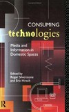 Consuming technologies : media and information in domestic space /
