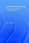 Buddhist phenomenology : a philosophical investigation of Yogacara Buddhism and the Ch'eng Wei-shih Lun /