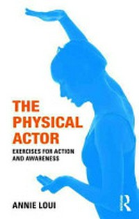 The physical actor : exercises for action and awareness /