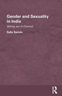 Gender and sexuality in India : selling sex in Chennai /