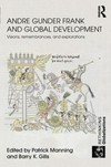 Andre Gunder Frank and global development : visions, remembrances, and explorations /