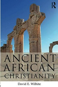 Ancient African Christianity : an introduction to a unique context and tradition /