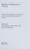 Making a difference in theory : the theory question in education and the education question in theory /